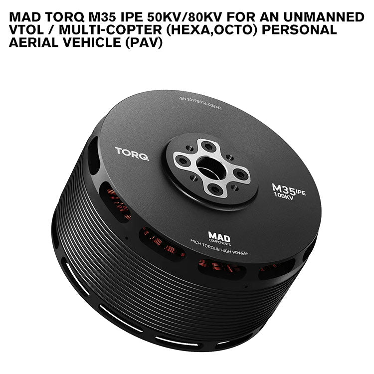 MAD TORQ M35 IPE for an Unmanned VTOL / Multi-Copter (Hexa,Octo) Personal Aerial Vehicle (PAV)