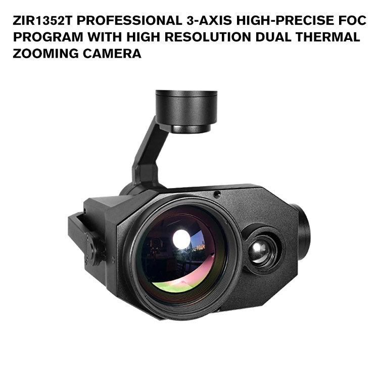 ZIR1352T Professional 3-axis High-precise FOC Program with High Resolution Dual Thermal Zooming Camera