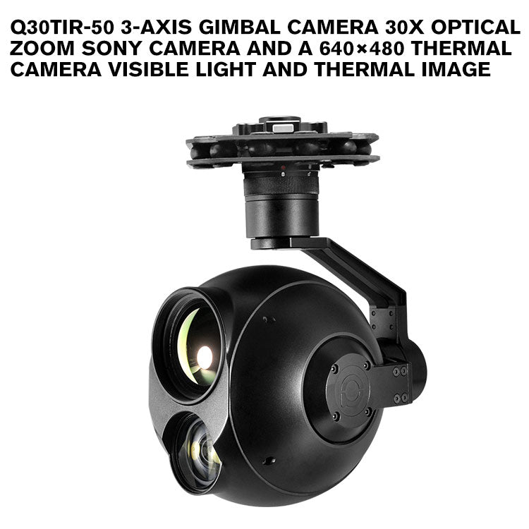 Q30TIR-50 3-axis gimbal camera 30x optical zoom SONY camera and a 640×480 thermal camera Visible Light and Thermal Imager