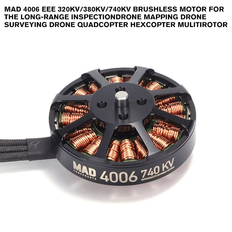 MAD 4006 EEE Brushless Motor For The Long-Range Inspection Drone Mapping Drone Surveying Drone Quadcopter Hexcopter Mulitirotor