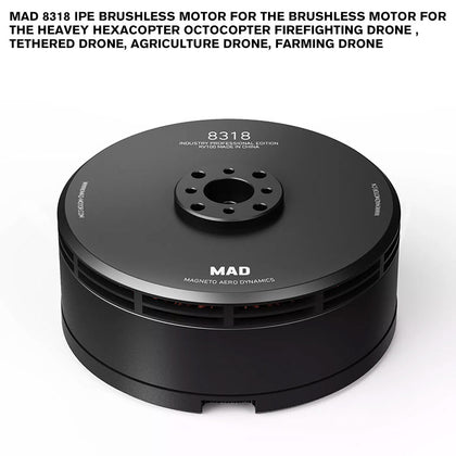 MAD 8318 IPE Brushless Motor For The Brushless Motor For The Heavey Hexacopter Octocopter Firefighting Drone , Tethered Drone, Agriculture Drone, Farming Drone