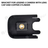 Bracket For Legend 2 Camera With Lens Cap and Copper Cylinder