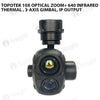 Topotek 10x Optical zoom+ 640 Infrared thermal , 3-Axis gimbal, IP output