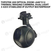 Topotek 20x Optical Zoom +640*512Thermal imaging carmera, Dual light 3-Axis Stabilized IP output waterproof