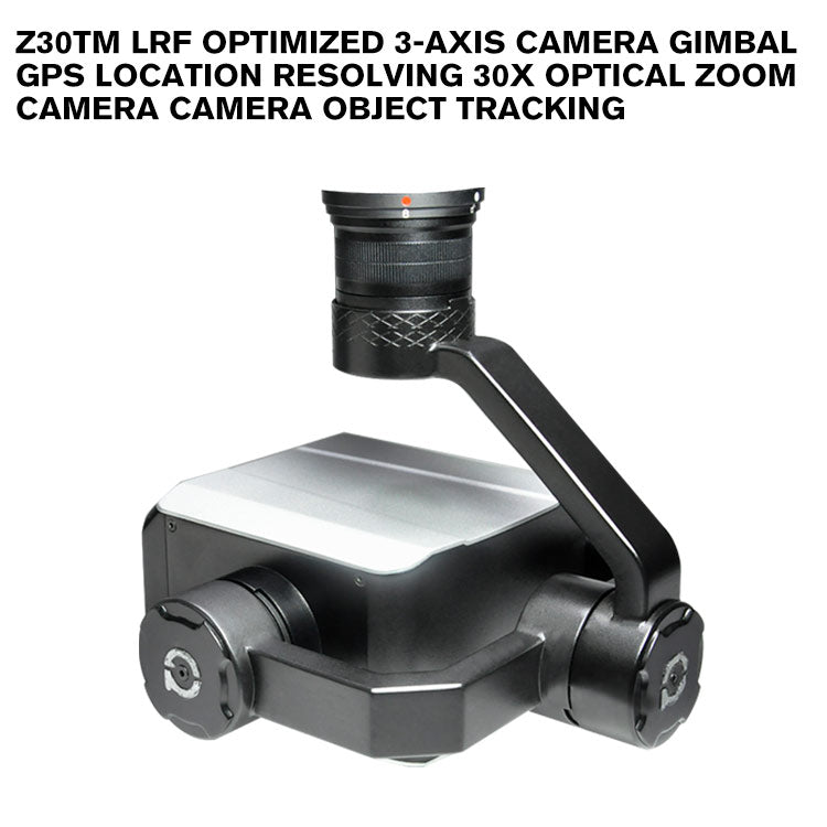 Z30TM LRF optimized 3-axis camera gimbal GPS Location Resolving 30x Optical Zoom Camera Camera Object Tracking