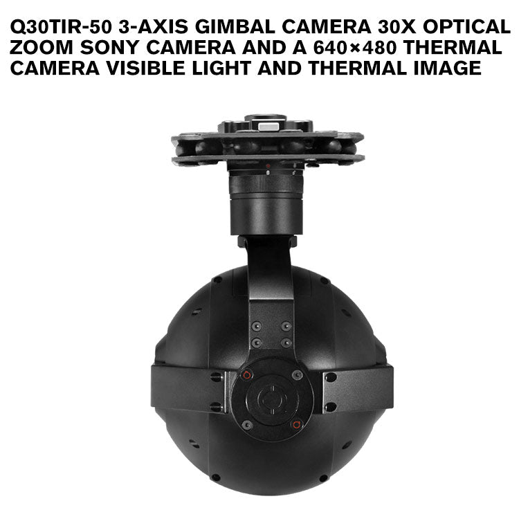 Q30TIR-50 3-axis gimbal camera 30x optical zoom SONY camera and a 640×480 thermal camera Visible Light and Thermal Imager