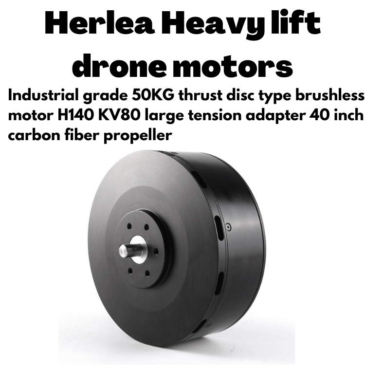 Herlea Heavy lift drone motors Industrial grade 50KG thrust disc type brushless motor H140 KV80 large tension adapter 40 inch carbon fiber propeller